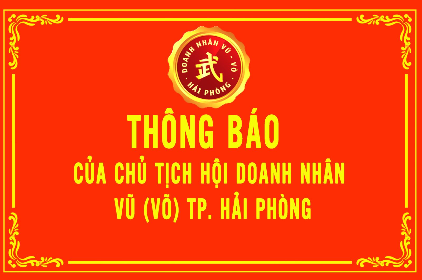 THÔNG BÁO CỦA CHỦ TỊCH HỘI DOANH NHÂN VŨ (VÕ) HẢI PHÒNG